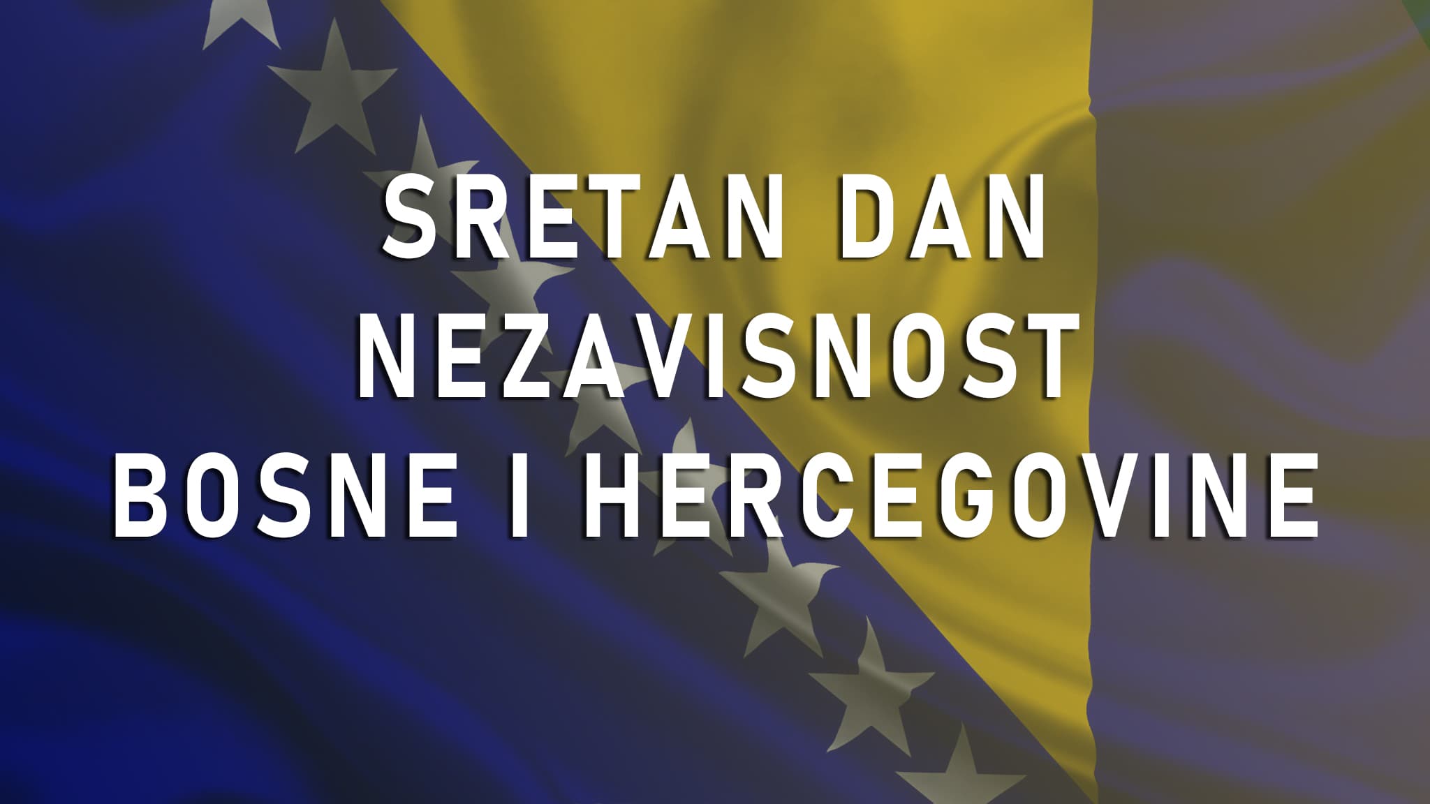 Sretan Dan nezavisnosti Bosne i Hercegovine