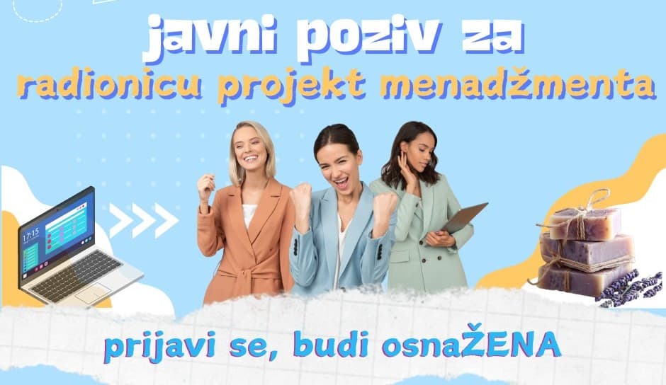 Sutra javni poziv za prijavu na radionice projekt menadžmenta za žene