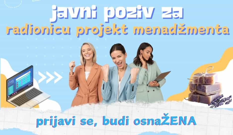 Sutra javni poziv za prijavu na radionice projekt menadžmenta za žene